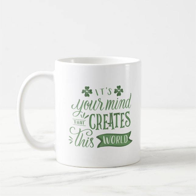 IT'S YOUR MIND THAT CREATES THIS WORLD COFFEE MUG (Left)