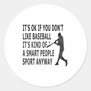It't Ok If You Don't Like Baseball Funny Baseball  Classic Round Sticker