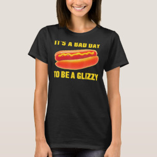 Itu2019s A Bad Day To Be A Glizzy_1 T-Shirt