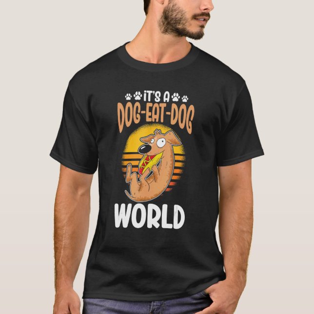 Itu2019s A Dog Eat Dog World Pet Sitter And Dog Da T-Shirt (Front)