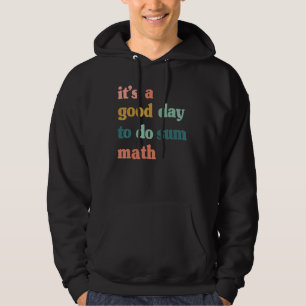 Itu2019s A Good Day To Do Sum Math,funny math,Math Hoodie