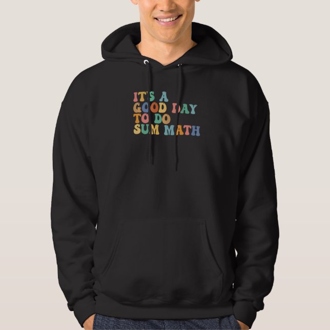 Itu2019s A Good Day To Do Sum Math  math Math  Tea Hoodie (Front)