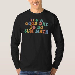 Itu2019s A Good Day To Do Sum Math  math Math  Tea T-Shirt