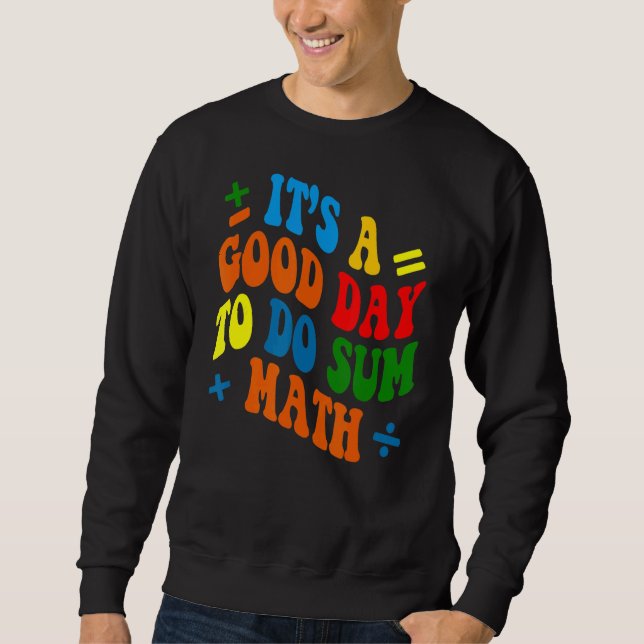 Itu2019s A Good Day To Do Sum Math Retro Math  Tea Sweatshirt (Front)