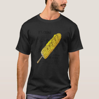 Itu2019s Corn A Big Lump With Knobs It Has The Jui T-Shirt
