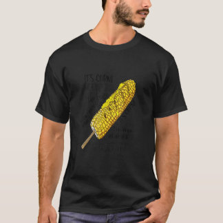 Itu2019s Corn A Big Lump With Knobs It Has The Jui T-Shirt
