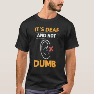 Itu2019s Deaf & Not Dumb ASL Hand Sign Language De T-Shirt