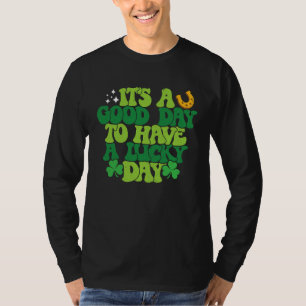 Itu2019s Good Day To Have A Lucky Day St Patricks T-Shirt