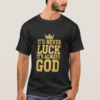 Itu2019s Never Luck Itu2019s Always God Christian T-Shirt
