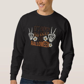 Itu2019s Never Too Early Skull Skeleton Peace Hand Sweatshirt