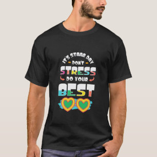 Itu2019s STAAR Day Donu2019t Stress Do Your Best S T-Shirt
