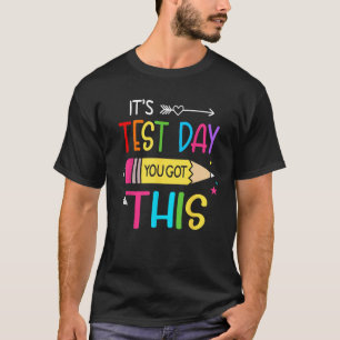 Itu2019s Test Day You Got This Testing Day Teacher T-Shirt