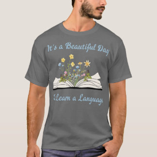 Itx27s a beautiful day to learn a Language Itx27s  T-Shirt