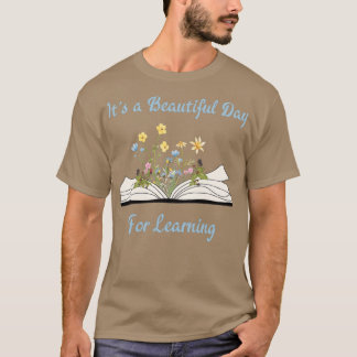 Itx27s a beautiful day to learn quotes for teacher T-Shirt