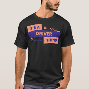 Itx27s A Driver Thing T-Shirt