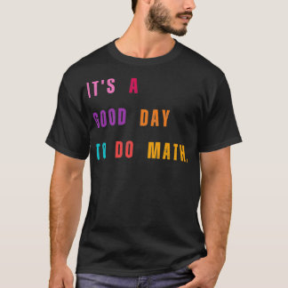 Itx27s A Good Day To Do Math 58 T-Shirt