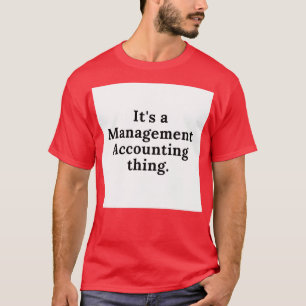 Itx27s a Management Accounting thing T-Shirt