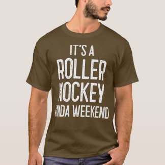 Itx27s A Roller Hockey Kinda Weekend Hockey Player T-Shirt