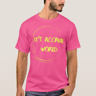 Itx27s accrual world 26 T-Shirt