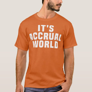 Itx27s Accrual World funny 1 T-Shirt