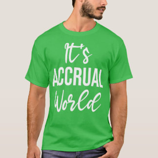 Itx27s Accrual World Funny Accountant Accounting G T-Shirt