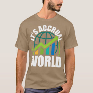 Itx27s Accrual World Funny Accounting Accountant C T-Shirt