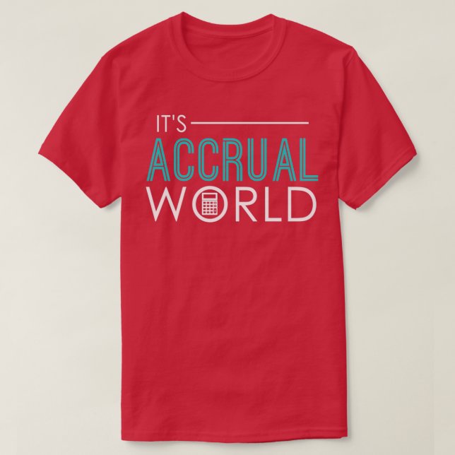 Itx27s Accrual World Funny Accounting amp Accounta T-Shirt (Design Front)