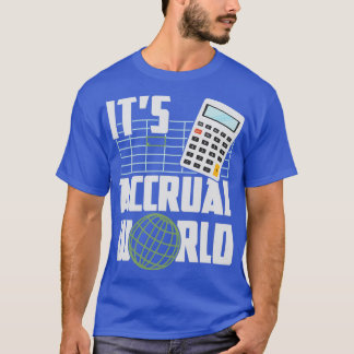Itx27s Accrual World Funny Accounting amp Accounta T-Shirt