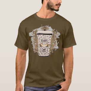 Itx27s Always Coffee Time T-Shirt