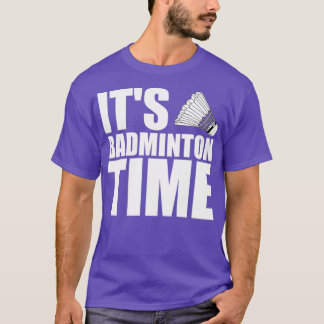 Itx27s Badminton Time T T-Shirt