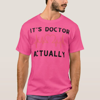 Itx27s Doctor Actually 23 T-Shirt