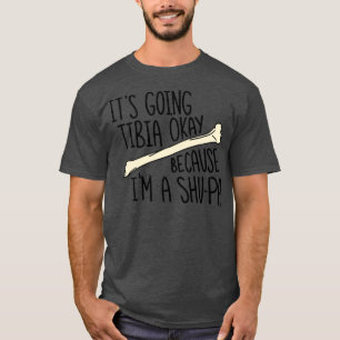 Itx27s Going Tibia Okay Because Ix27m A SHUPA T-Shirt