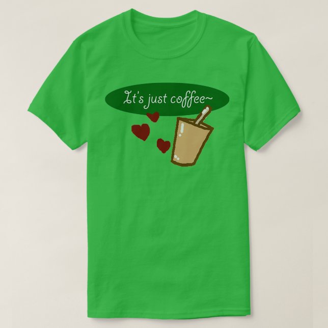 Itx27s Just Coffee T-Shirt (Design Front)