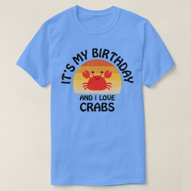 Itx27s my birthday and I love crabs T-Shirt (Design Front)