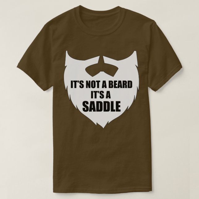 Itx27s Not a Beard Itx27s a Saddle 11 T-Shirt (Design Front)