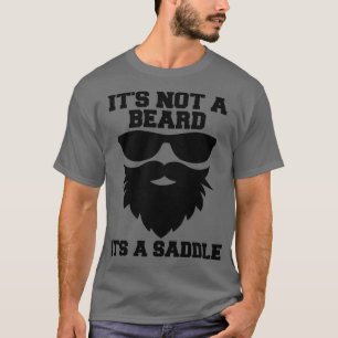 Itx27s Not A Beard Itx27s A Saddle Bearded Dad Fun T-Shirt