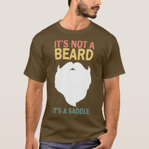 Itx27s Not A Beard Itx27s A Saddle Funny T-Shirt