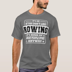 Itx27s Ok If You Donx27t Like Rowing Funny Gift 2 T-Shirt