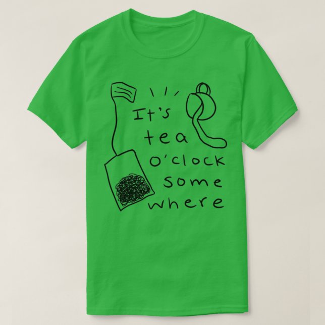 Itx27s Tea Ox27Clock Somewhere T-Shirt (Design Front)