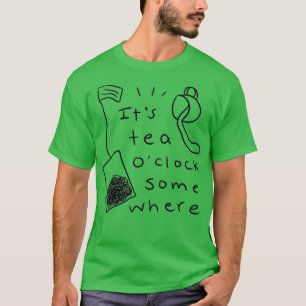 Itx27s Tea Ox27Clock Somewhere T-Shirt