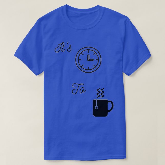Itx27s Time To Tea T-Shirt (Design Front)
