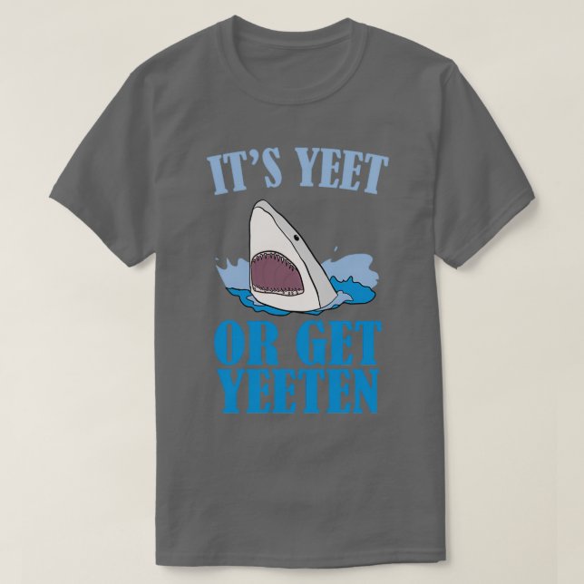 Itx27s Yeet or Get Yeeten T-Shirt (Design Front)