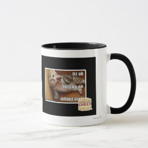 Itz ok, just go on wifout meh mug