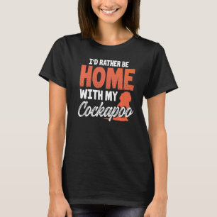 Iu2019d Rather Be Home With My Cockapoo Dog Breed T-Shirt