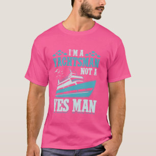 Iu2019M A Yachtsman Not A Yes Man Ship Boat Captai T-Shirt