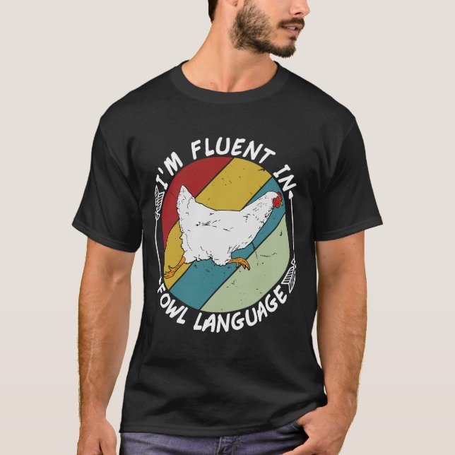 Iu2019m Fluent In Fowl Language  Farm Life Chicken T-Shirt (Front)