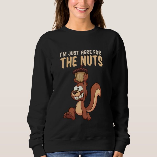Iu2019m Just Here for the Nuts - Squirrel Lover Sweatshirt (Front)