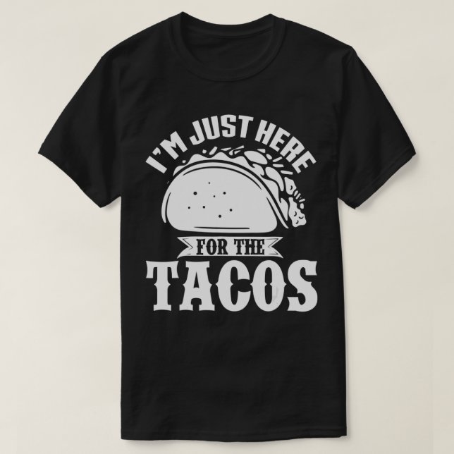 Iu2019m Just Here for the Tacos Meican Cinco de Ma T-Shirt (Design Front)