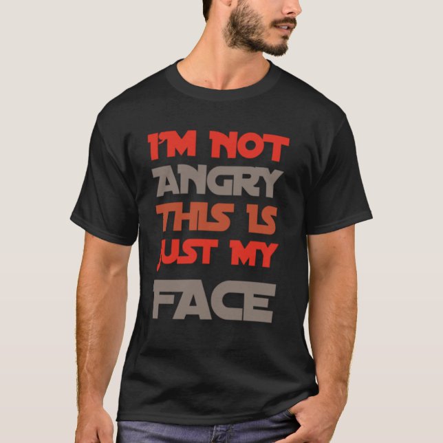 Iu2019m Not Angry This Is Just My Face  Angry Quot T-Shirt (Front)