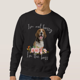Iu2019m Not Bossy Iu2019m The Boss Beagle Sweatshirt
